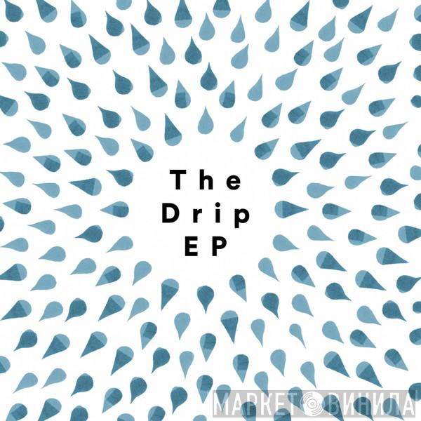 - The Drip EP