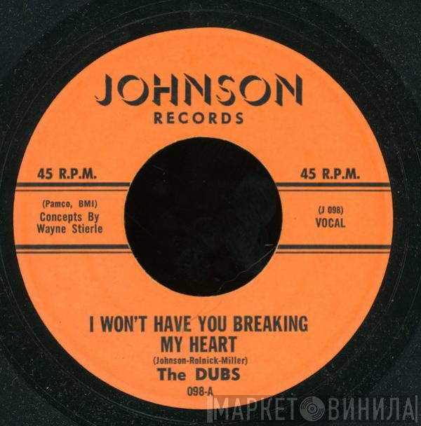 The Dubs - I Won't Have You Breaking My Heart  /  Somebody Goofed