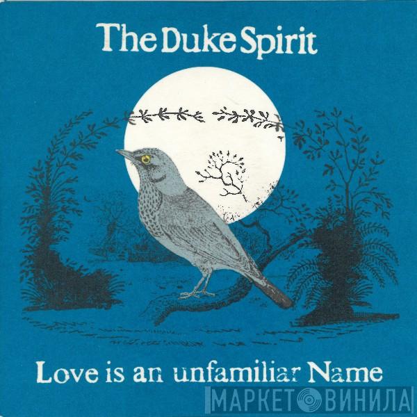 The Duke Spirit - Love Is An Unfamiliar Name