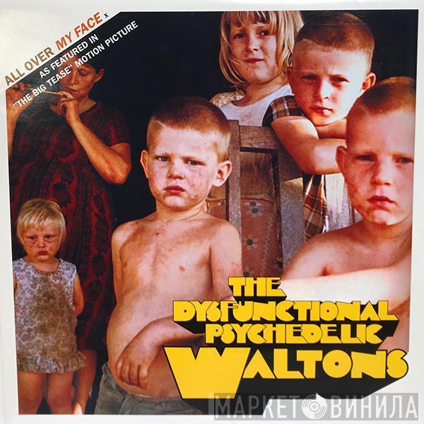 The Dysfunctional Psychedelic Waltons - All Over My Face