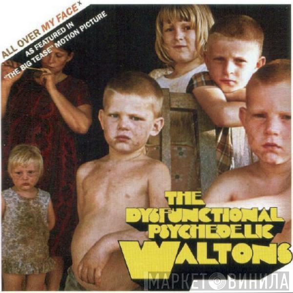 The Dysfunctional Psychedelic Waltons - All Over My Face