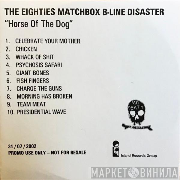 The Eighties Matchbox B-Line Disaster - Horse Of The Dog