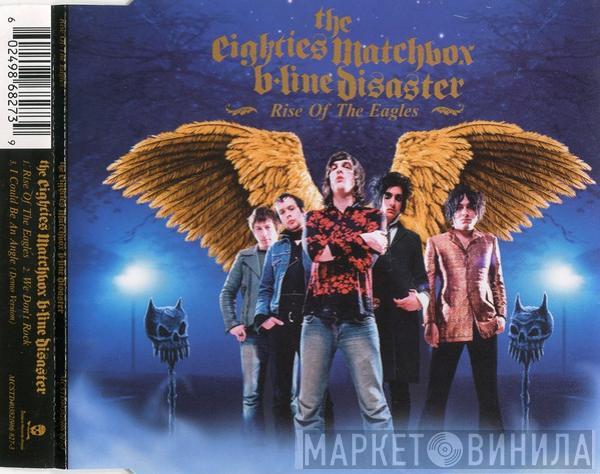 The Eighties Matchbox B-Line Disaster - Rise Of The Eagles