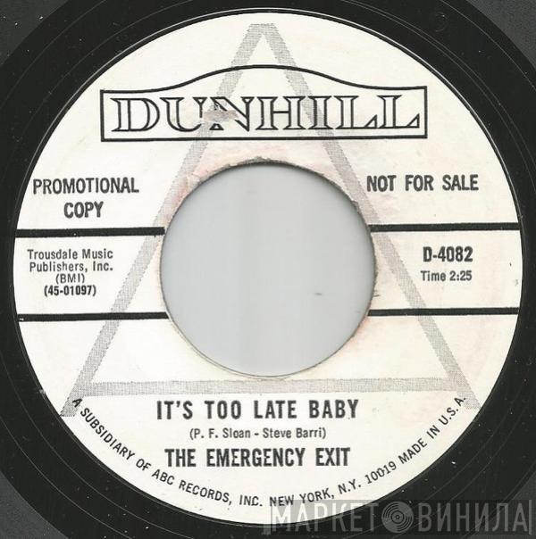  The Emergency Exit  - It's Too Late Baby / You've Been Changing Your Mind