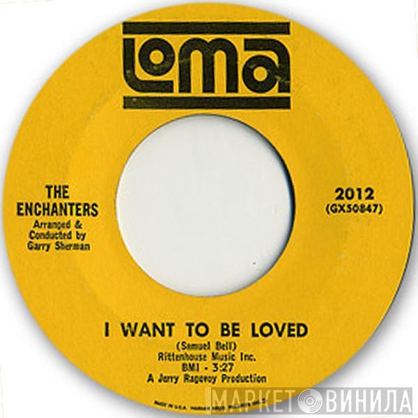 The Enchanters  - I Want To Be Loved / I Paid For The Party