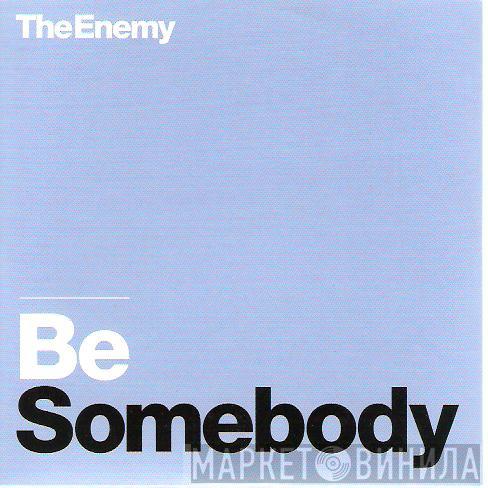 The Enemy  - Be Somebody