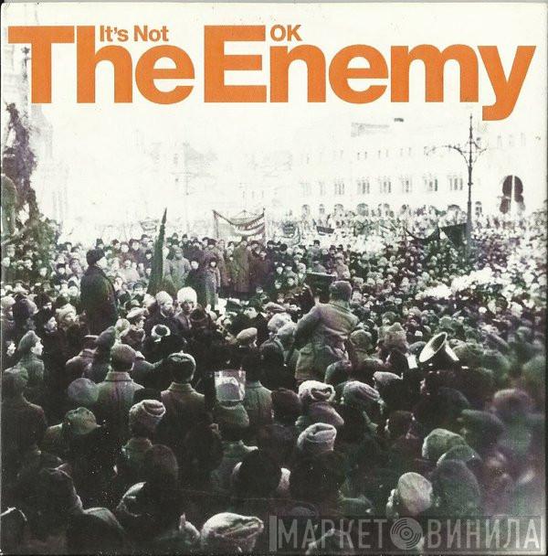 The Enemy  - It's Not OK