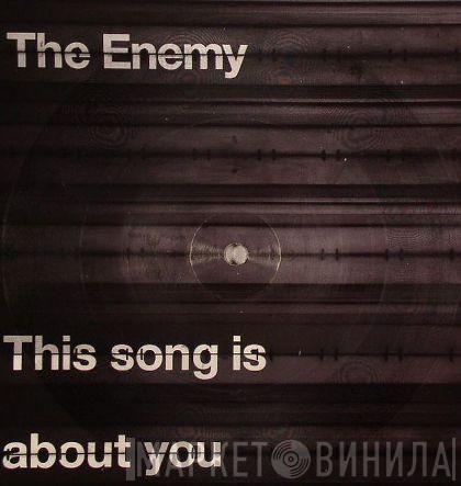 The Enemy  - This Song Is About You