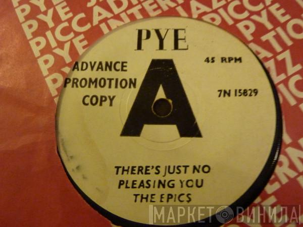 The Epics - There's Just No Pleasing You