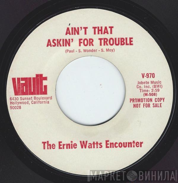 The Ernie Watts Encounter - Ain´t That Askin´ For Trouble / Never Had A Dream Come True