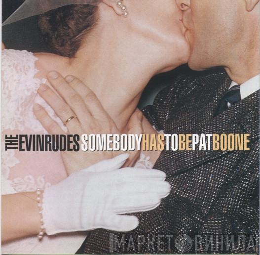 The Evinrudes - Somebody Has To Be Pat Boone