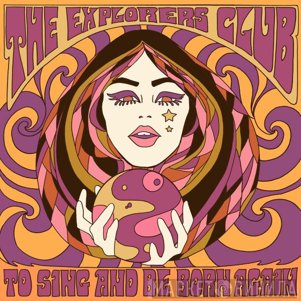 The Explorers Club - To Sing And Be Born Again