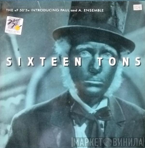 The Fabolous Fifthy, Paul And A. Ensemble - Sixteen Tons