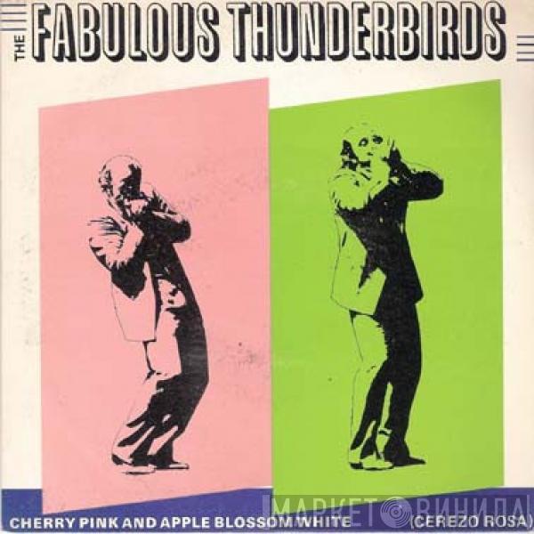 The Fabulous Thunderbirds - Cherry Pink And Apple Blossom White = Cerezo Rosa