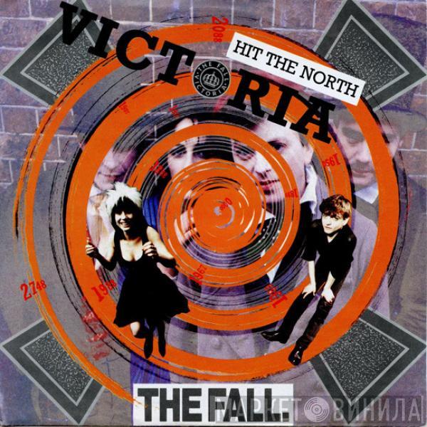  The Fall  - Victoria / Hit The North
