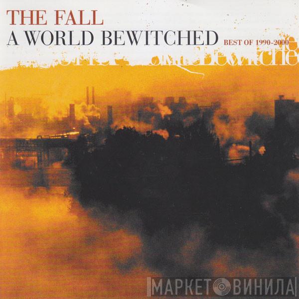 The Fall - A World Bewitched: Best Of 1990-2000