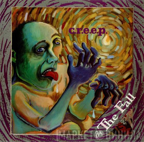  The Fall  - C.R.E.E.P.