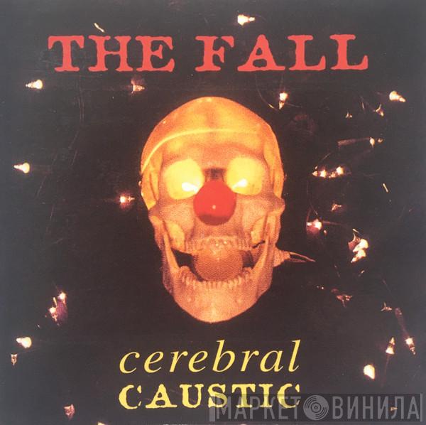  The Fall  - Cerebral Caustic