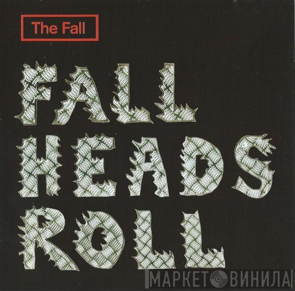 The Fall - Fall Heads Roll