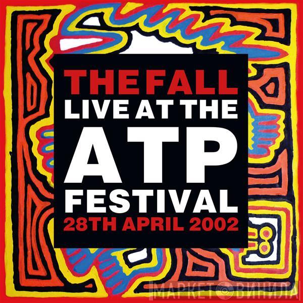 The Fall - Live At The ATP Festival - 28th April 2002