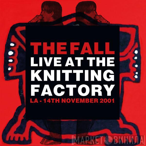 The Fall - Live At The Knitting Factory LA - 14th November 2001