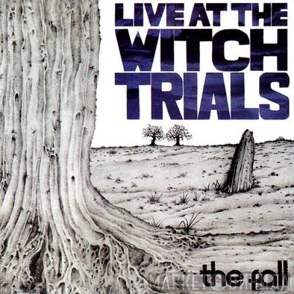 The Fall  - Live At The Witch Trials