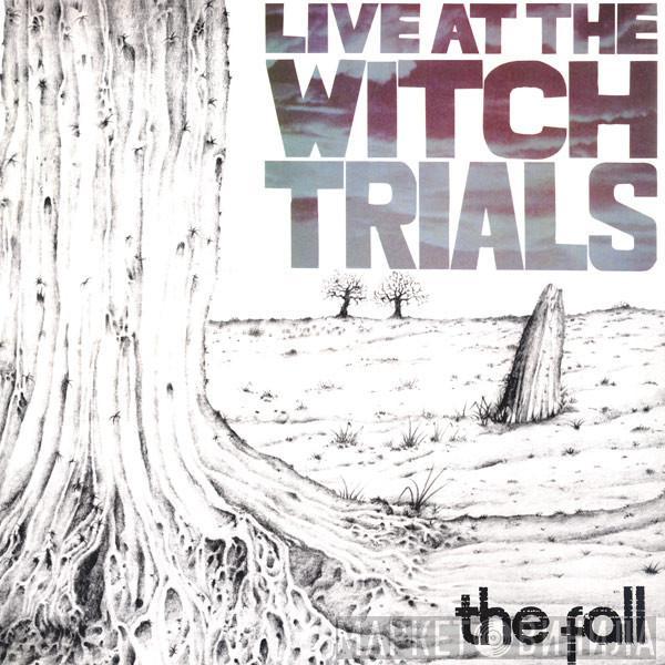  The Fall  - Live At The Witch Trials