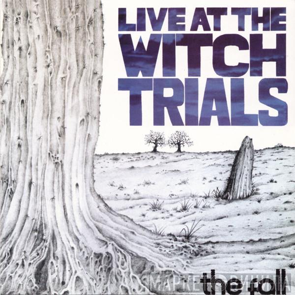  The Fall  - Live At The Witch Trials