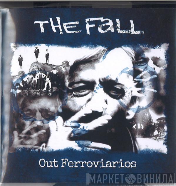  The Fall  - Out Ferroviarios