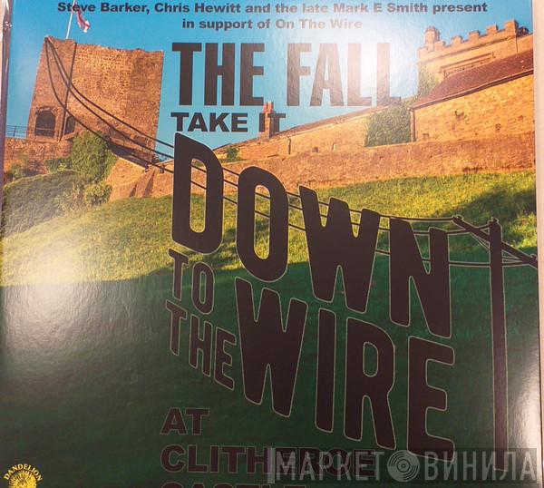  The Fall  - Take It Down To The Wire At Clitheroe Castle