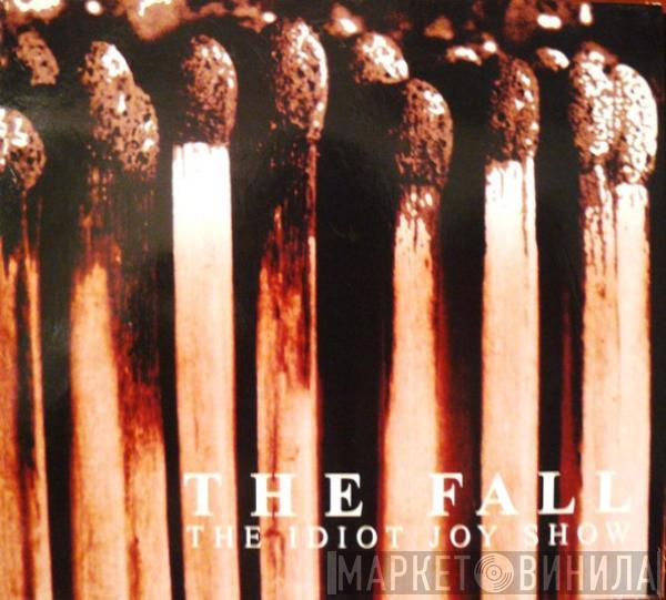  The Fall  - The Idiot Joy Show
