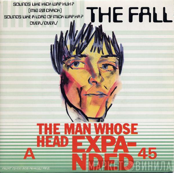  The Fall  - The Man Whose Head Expanded