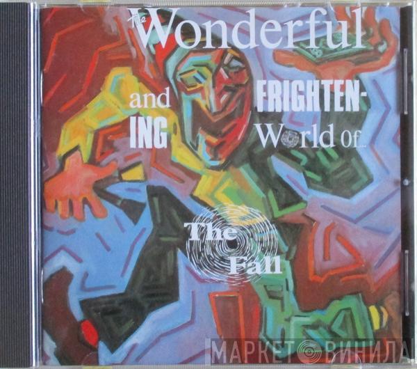  The Fall  - The Wonderful And Frightening World Of... The Fall