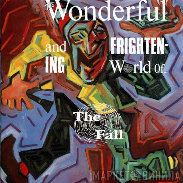  The Fall  - The Wonderful And Frightening World Of...