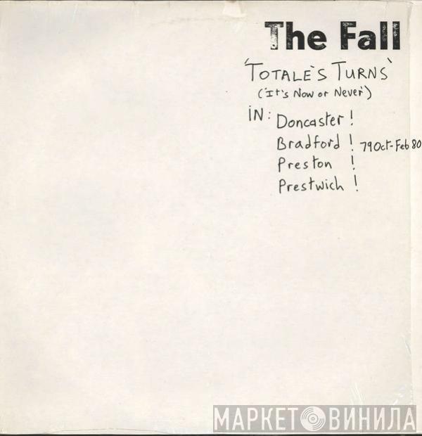 The Fall - Totale's Turns (It's Now Or Never)