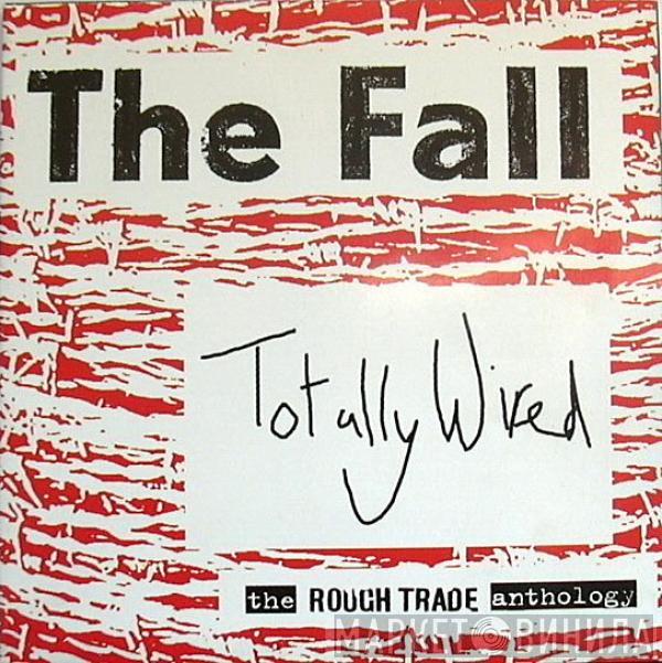  The Fall  - Totally Wired - The Rough Trade Anthology