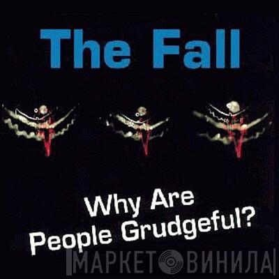  The Fall  - Why Are People Grudgeful?
