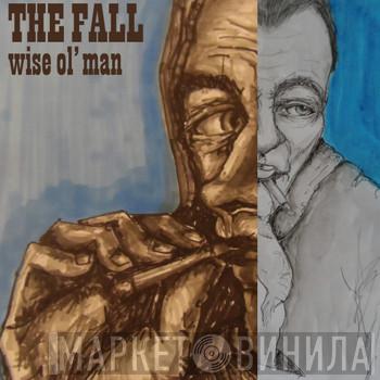  The Fall  - Wise Ol' Man