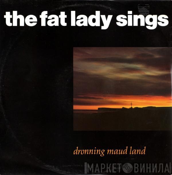 The Fat Lady Sings - Dronning Maud Land