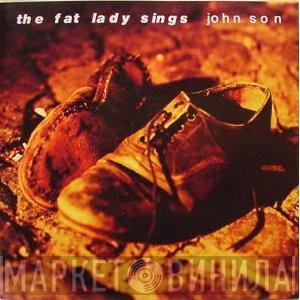 The Fat Lady Sings - John Son