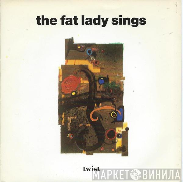 The Fat Lady Sings - Twist