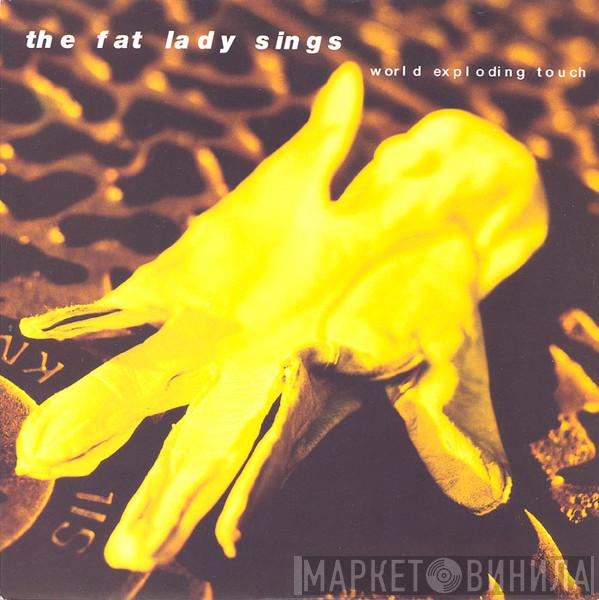 The Fat Lady Sings - World Exploding Touch