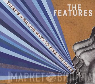 The Features - There's A Million Ways To Sing The Blues