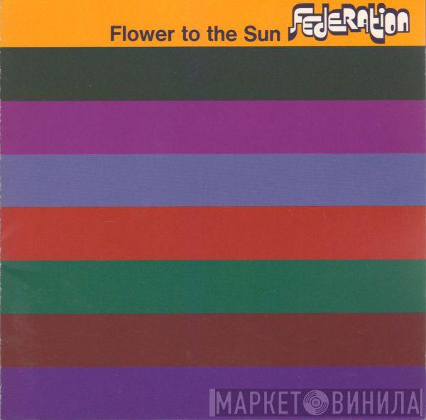  The Federation  - Flower To The Sun