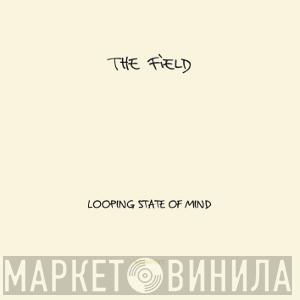 The Field - Looping State Of Mind