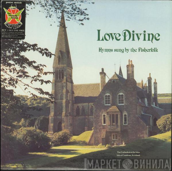 The Fisherfolk - Love Divine - Hymns Sung By The Fisherfolk