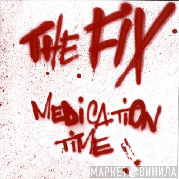 The Fix  - Medication Time