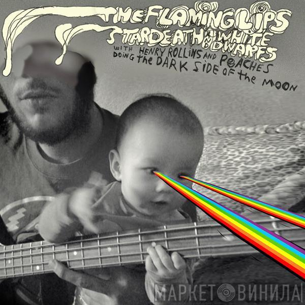 The Flaming Lips, Stardeath And White Dwarfs, Henry Rollins, Peaches - The Dark Side Of The Moon