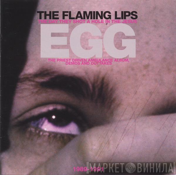  The Flaming Lips  - The Day They Shot A Hole In The Jesus Egg (1989-1991)