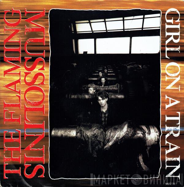 The Flaming Mussolinis - Girl On A Train